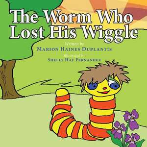 The Worm Who Lost His Wiggle de Marion Haines Duplantis