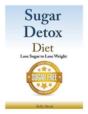 Sugar Detox Diet de Kelly Meral