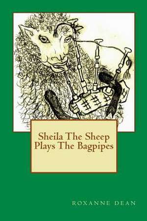 Sheila the Sheep Plays the Bagpipes de Mrs Roxanne M. Dean