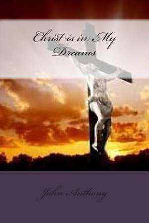 Christ Is in My Dreams de John Anthony