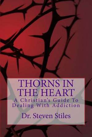 Thorns in the Heart de Dr Steven Stiles