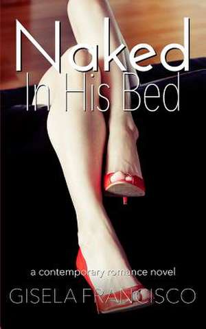 Naked in His Bed de Gisela Francisco