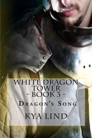 White Dragon Tower - Book 3 - Dragon's Song de Kya Lind