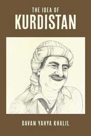 The Idea of Kurdistan de Davan Yahya Khalil