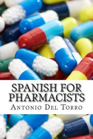 Spanish for Pharmacists de Antonio Del Torro