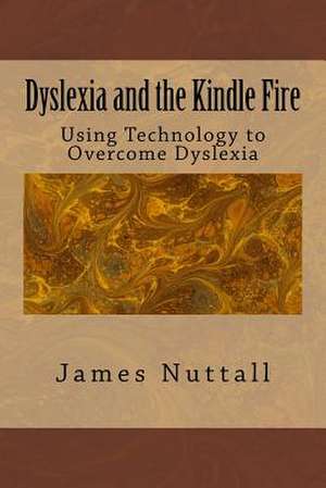 Dyslexia and the Kindle Fire de Dr James R. Nuttall