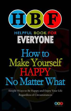 How to Make Yourself Happy No Matter What de Arthur H. Gooden