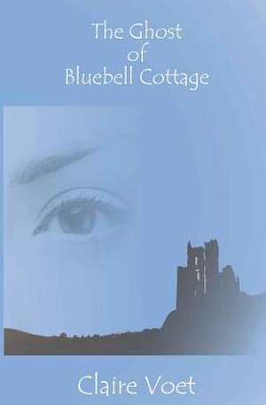 The Ghost of Bluebell Cottage de Claire Voet