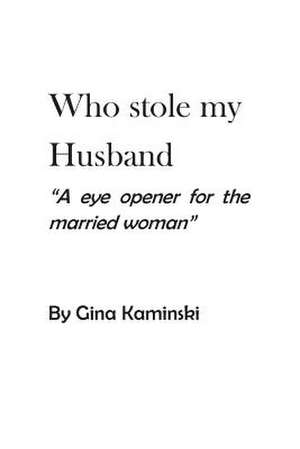 Who Stole My Husband de Gina Kaminski