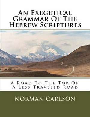 An Exegetical Grammar of the Hebrew Scriptures de Norman E. Carlson