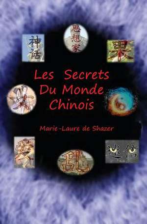 Les Secrets Du Monde Chinois de Marie-Laure Rosita Deshazer