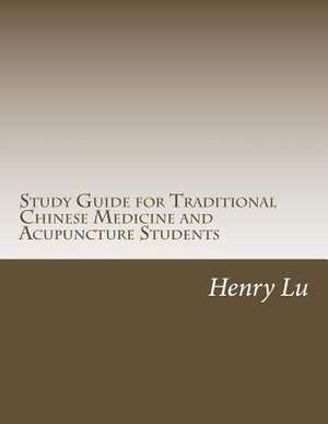 Study Guide for Traditional Chinese Medicine and Acupuncture Students de Henry C. Lu