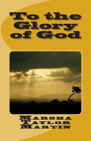 To the Glory of God de Marsha Taylor Martin