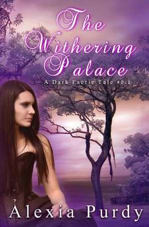 The Withering Palace de Alexia Purdy