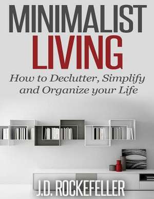 Minimalist Living de Rockefeller, J. D.