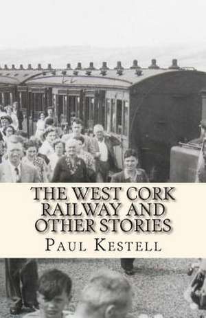 The West Cork Railway and Other Stories de Paul Kestell