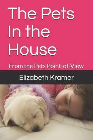 The Pets in the House de Elizabeth Kramer