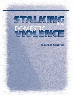 Stalking and Domestic Violence de U. S. Department Of Justice