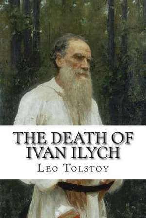 The Death of Ivan Ilych de Leo Nikolayevich Tolstoy