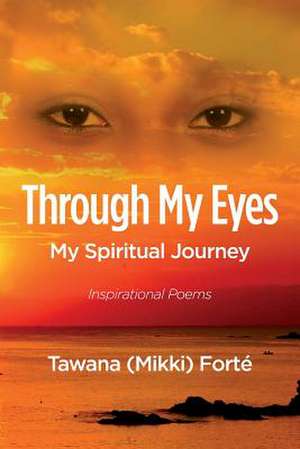 Through My Eyes de Tawana (Mikki) Forte