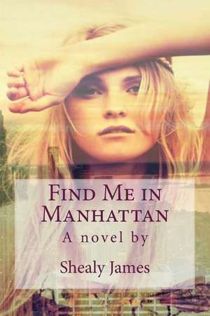 Find Me in Manhattan de Shealy James