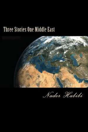 Three Stories One Middle East de Nader Habibi