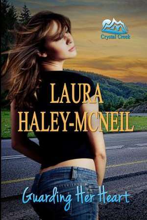 Guarding Her Heart de Laura Haley-McNeil