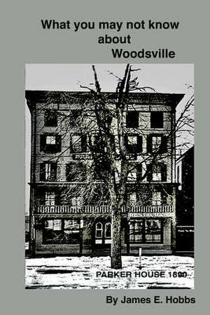 What You May Not Know about Woodsville de James E. Hobbs