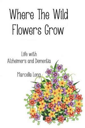 Where the Wild Flowers Grow de Marcella Long