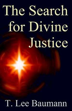 The Search for Divine Justice de T. Lee Baumann