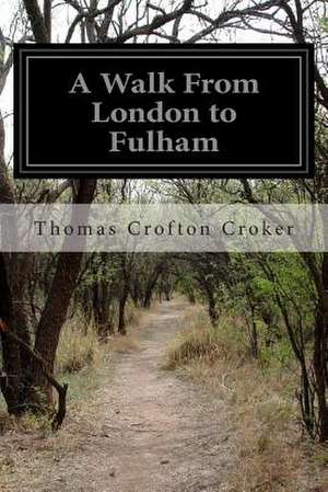 A Walk from London to Fulham de Thomas Crofton Croker