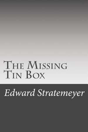 The Missing Tin Box de Stratemeyer, Edward