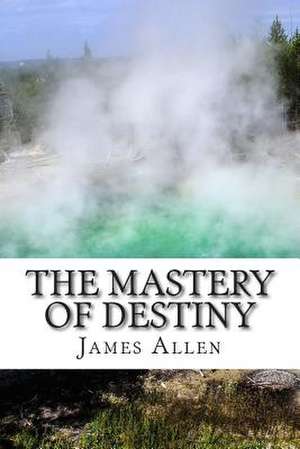 The Mastery of Destiny de James Allen