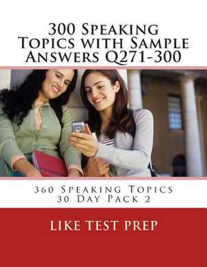 300 Speaking Topics with Sample Answers Q271-300 de Prep, Like Test