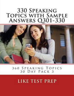 330 Speaking Topics with Sample Answers Q301-330 de Prep, Like Test