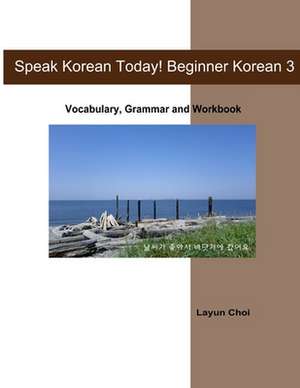 Speak Korean Today! Beginner Korean 3 de Layun Choi