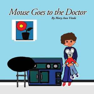 Mouse Goes to the Doctor de Mary Ann Vitale