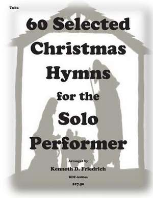 60 Selected Christmas Hymns for the Solo Performer-Tuba Version de Kenneth D. Friedrich