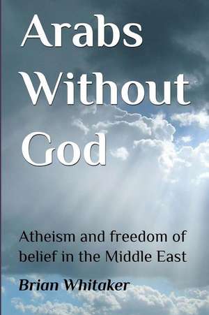 Arabs Without God de Brian Whitaker