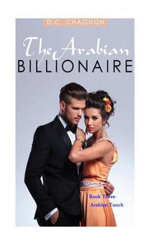 The Arabian Billionaire, Book Three de D. C. Chagnon