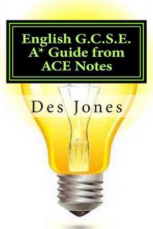 English G.C.S.E. A* Guide from Ace Notes de Des Jones