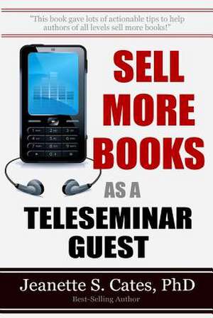 Sell More Books as a Teleseminar Guest de Jeanette S. Cates Phd