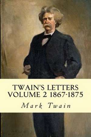 Twain's Letters Volume 2 1867-1875 de Mark Twain