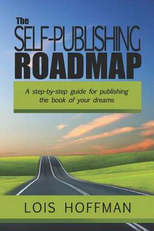 The Self-Publishing Roadmap de Lois Hoffman