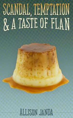 Scandal, Temptation & a Taste of Flan de Allison Janda