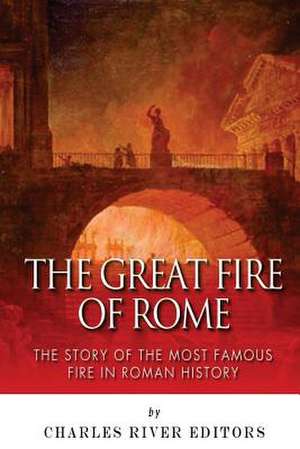 The Great Fire of Rome de Charles River Editors