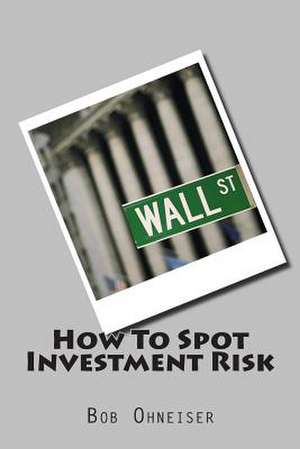 How to Spot Investment Risk de Bob Ohneiser