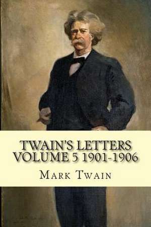 Twain's Letters Volume 5 1901-1906 de Mark Twain