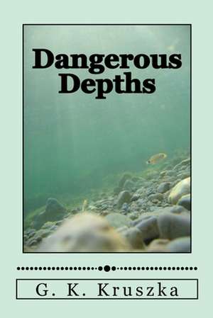 Dangerous Depths de G. K. Kruszka