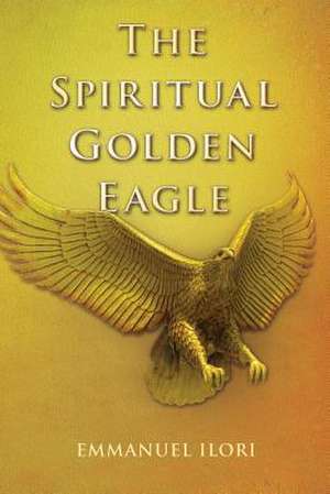 The Spiritual Golden Eagle de Emmanuel Ilori